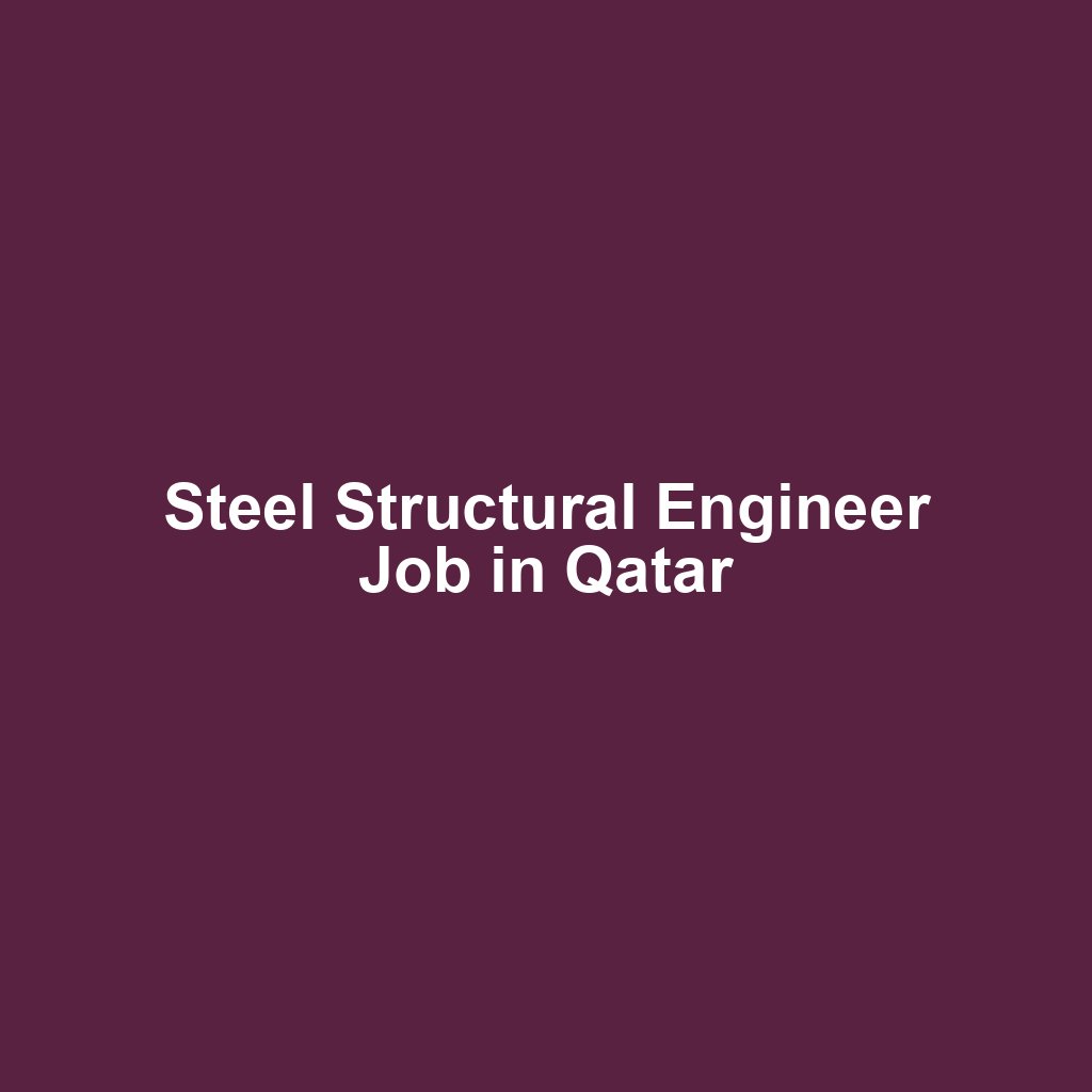 Steel Structural Engineer Job in Qatar