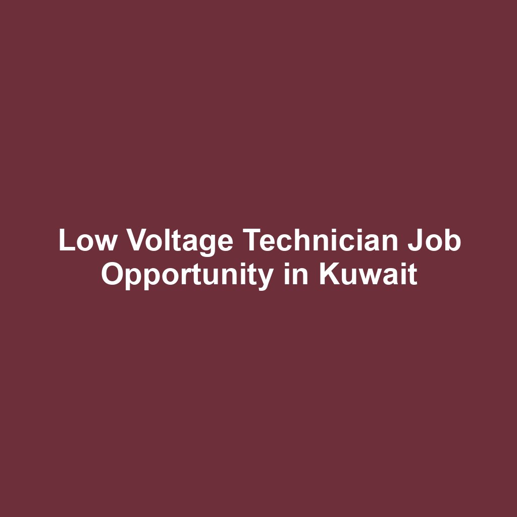 Low Voltage Technician Job Opportunity in Kuwait