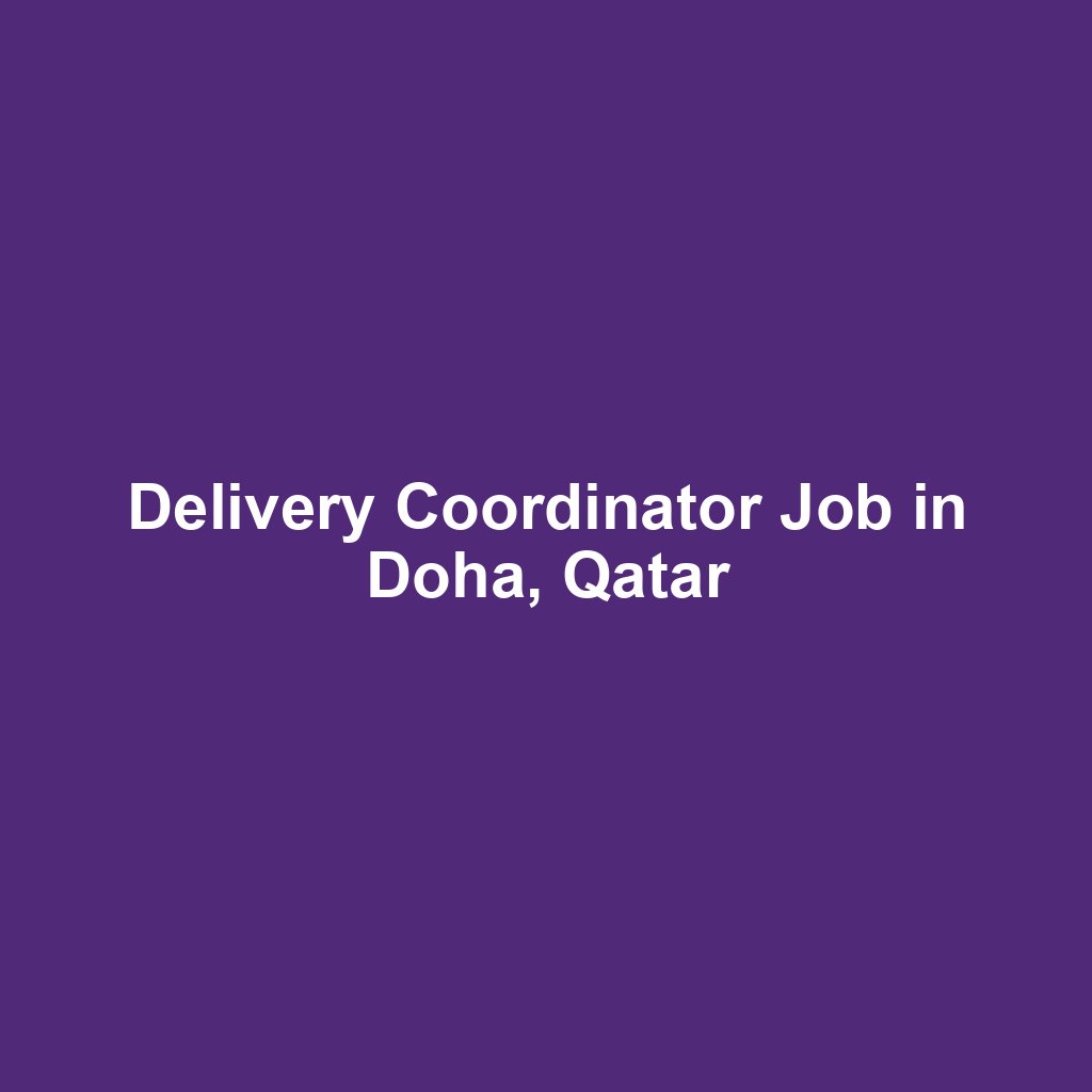 Delivery Coordinator Job in Doha, Qatar