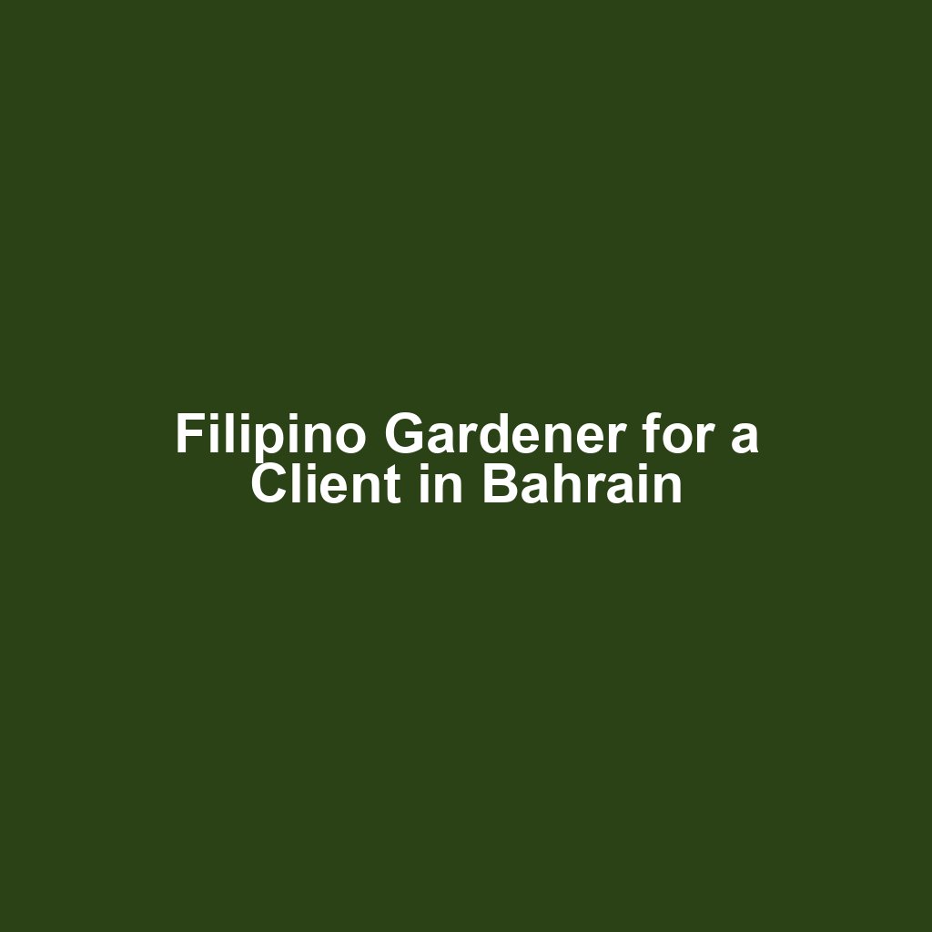 Filipino Gardener for a Client in Bahrain