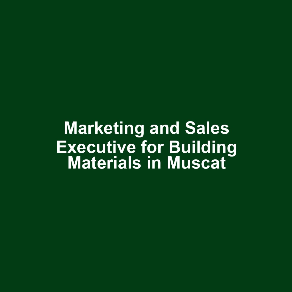 Marketing and Sales Executive for Building Materials in Muscat