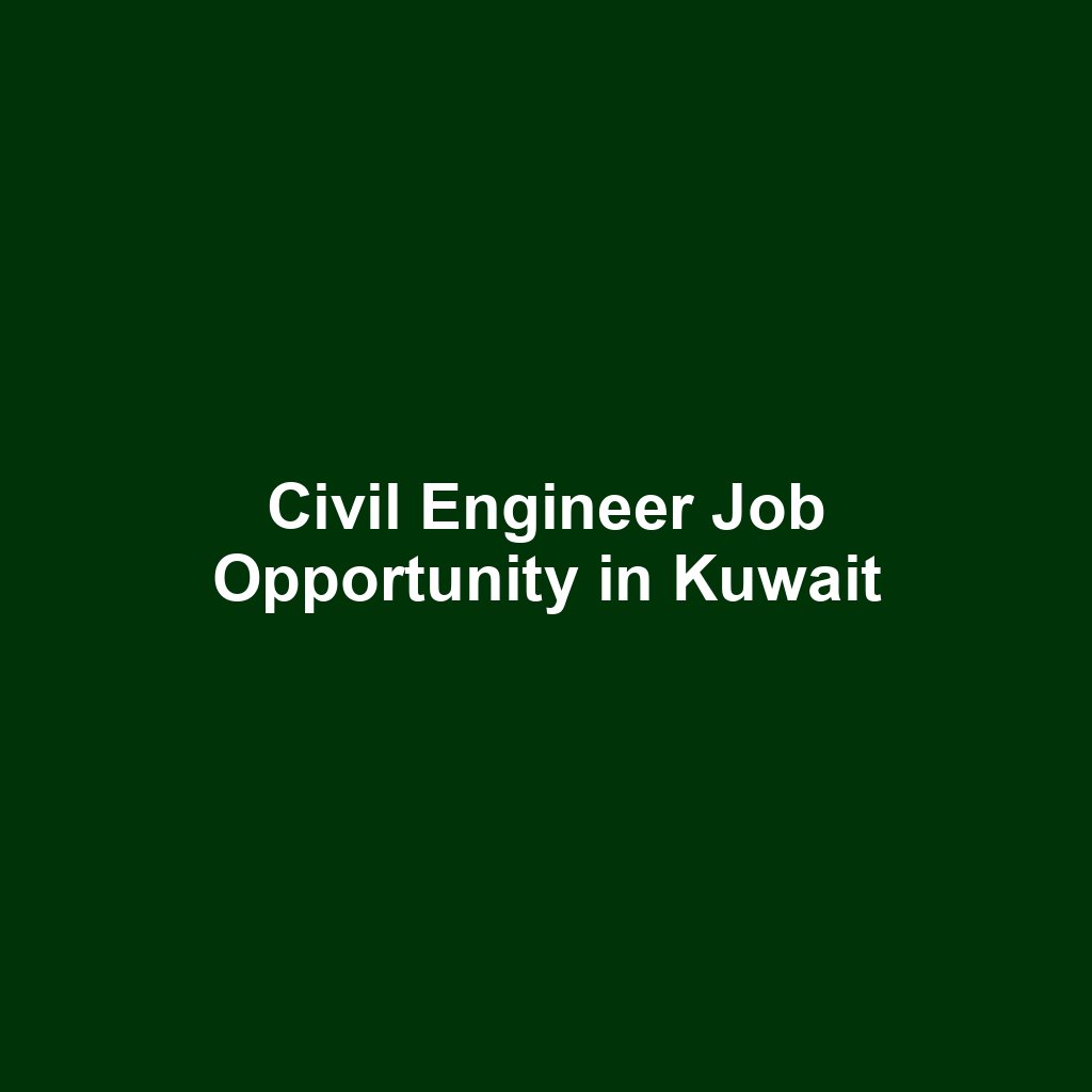Civil Engineer Job Opportunity in Kuwait
