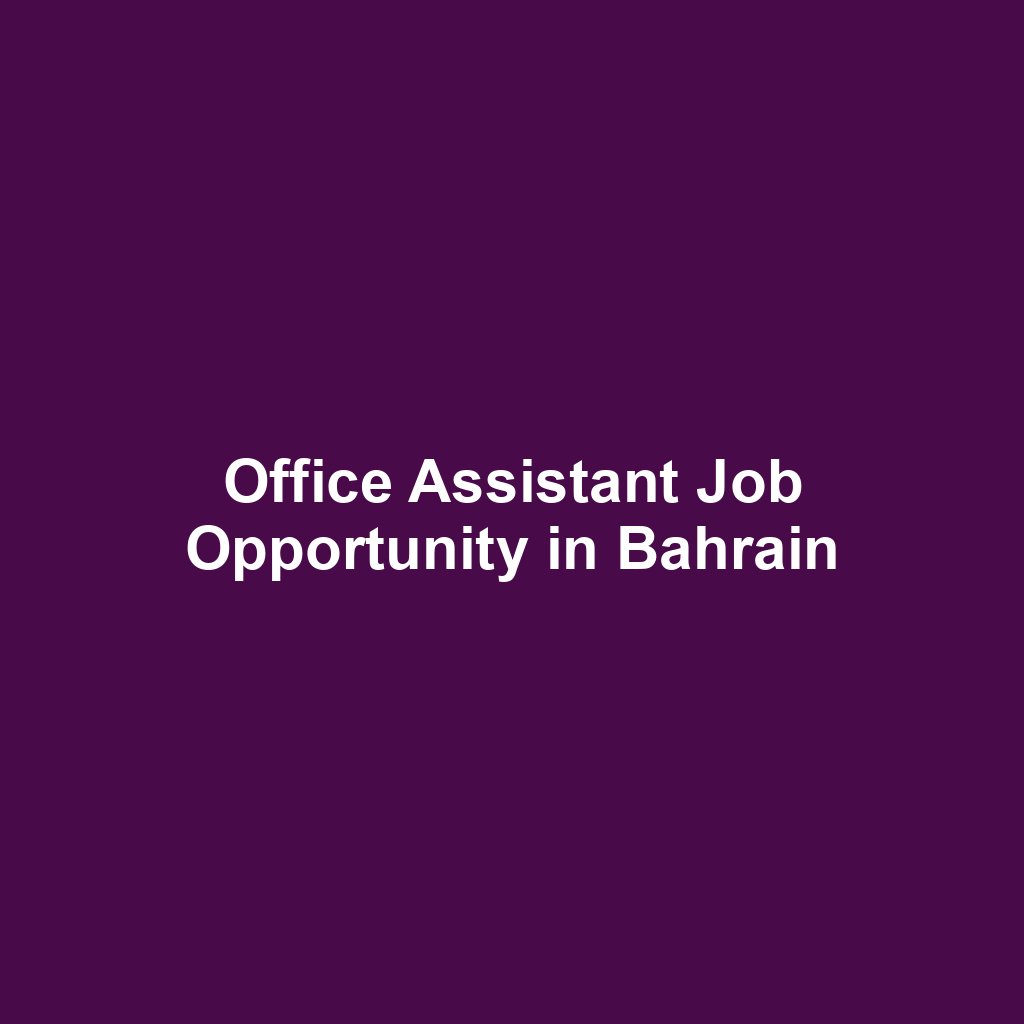 Office Assistant Job Opportunity in Bahrain