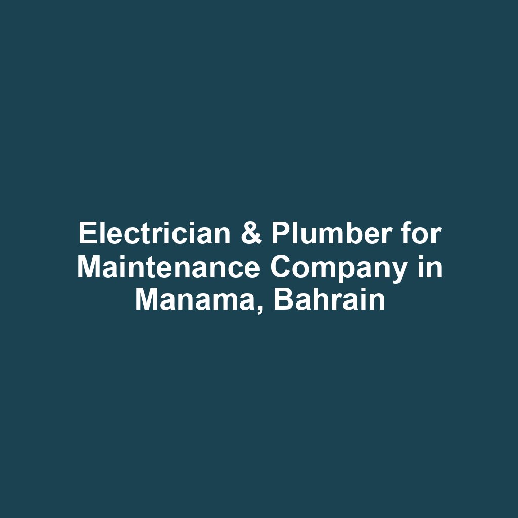 Electrician & Plumber for Maintenance Company in Manama, Bahrain