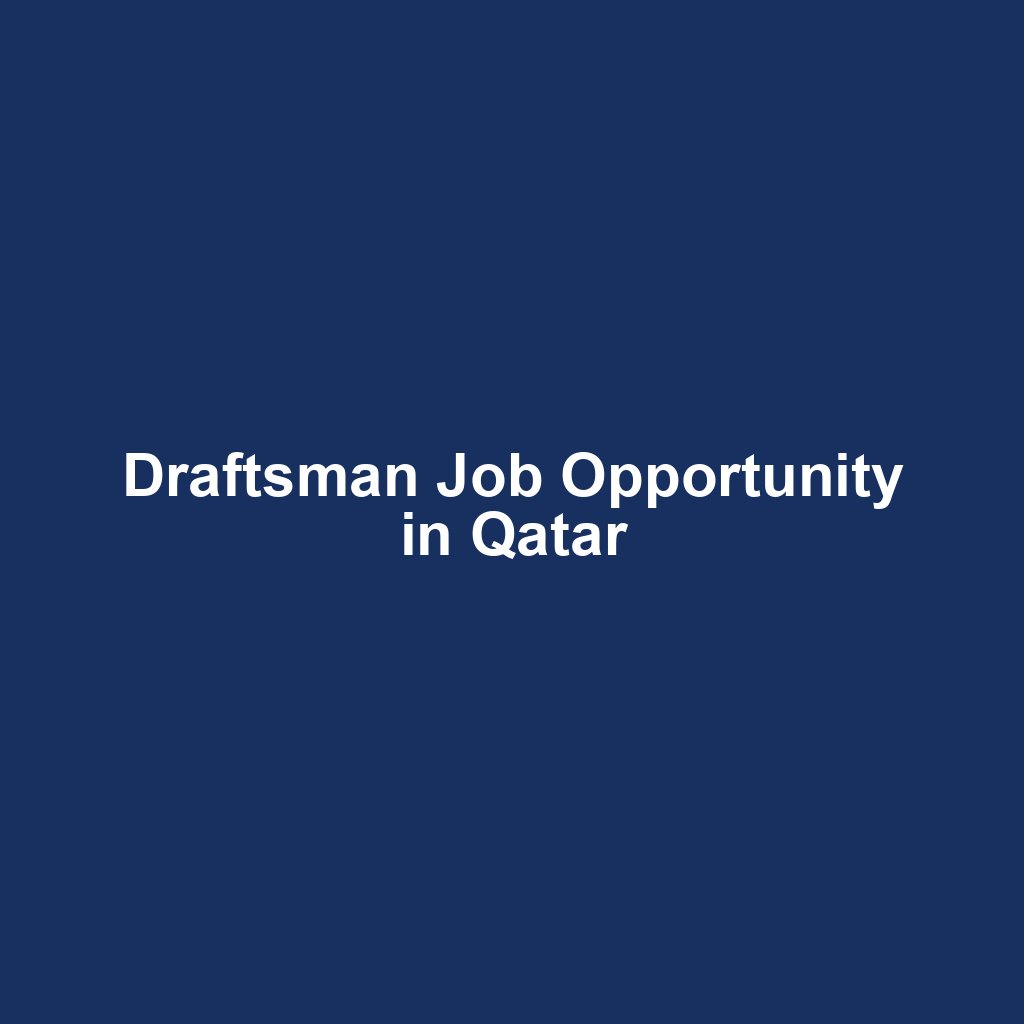Draftsman Job Opportunity in Qatar