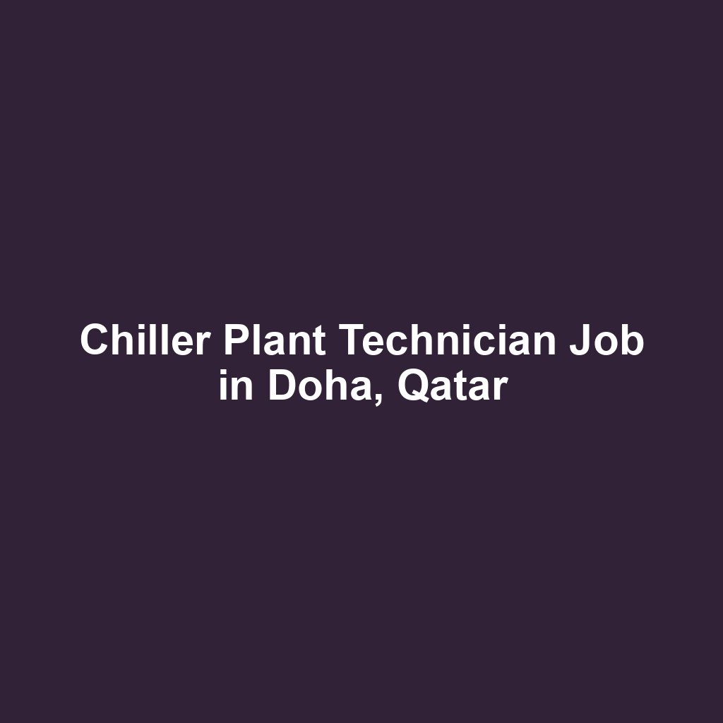 Chiller Plant Technician Job in Doha, Qatar