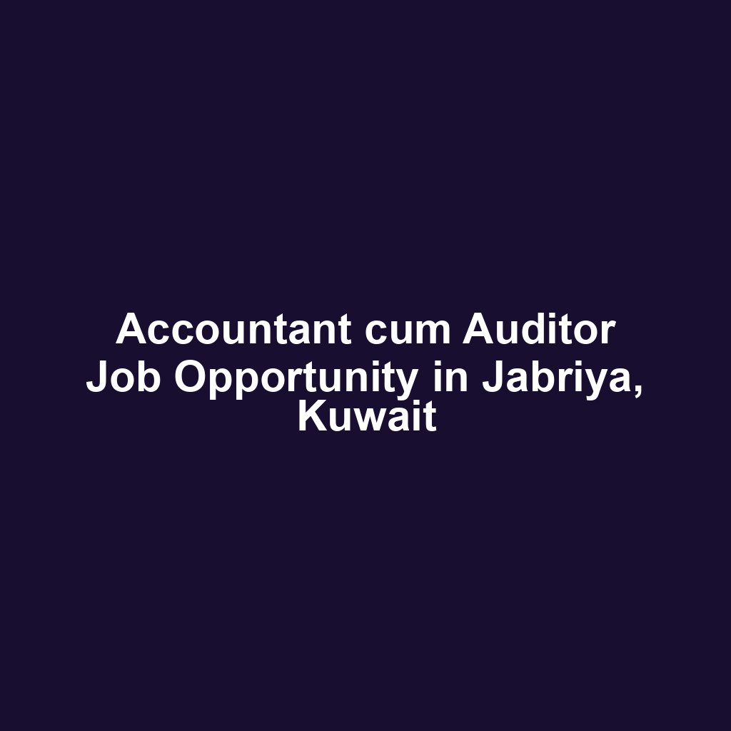 Accountant cum Auditor Job Opportunity in Jabriya, Kuwait