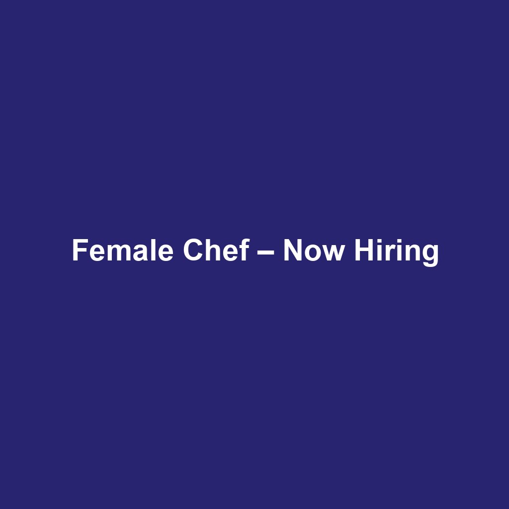 Female Chef – Now Hiring