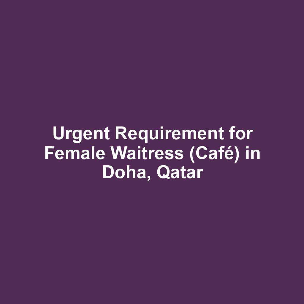 Urgent Requirement for Female Waitress (Café) in Doha, Qatar