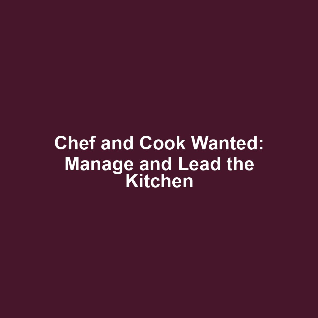 Chef and Cook Wanted: Manage and Lead the Kitchen