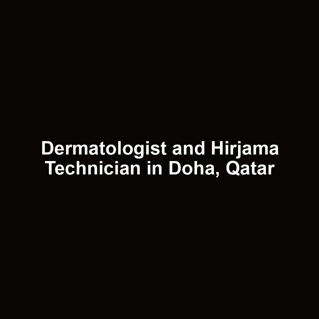 Dermatologist and Hirjama Technician in Doha, Qatar