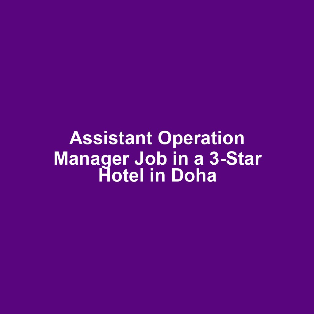 Assistant Operation Manager Job in a 3-Star Hotel in Doha