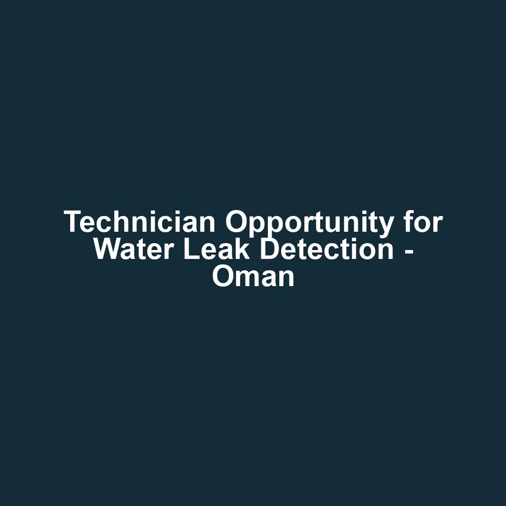 Technician Opportunity for Water Leak Detection - Oman