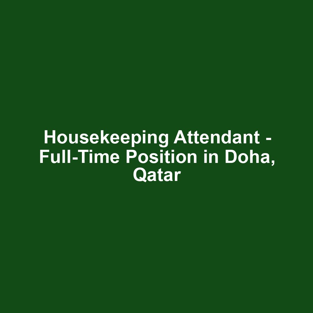 Housekeeping Attendant - Full-Time Position in Doha, Qatar
