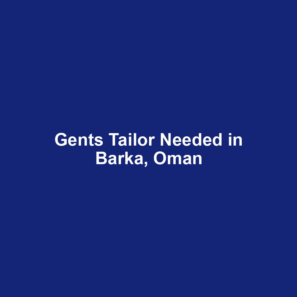 Gents Tailor Needed in Barka, Oman