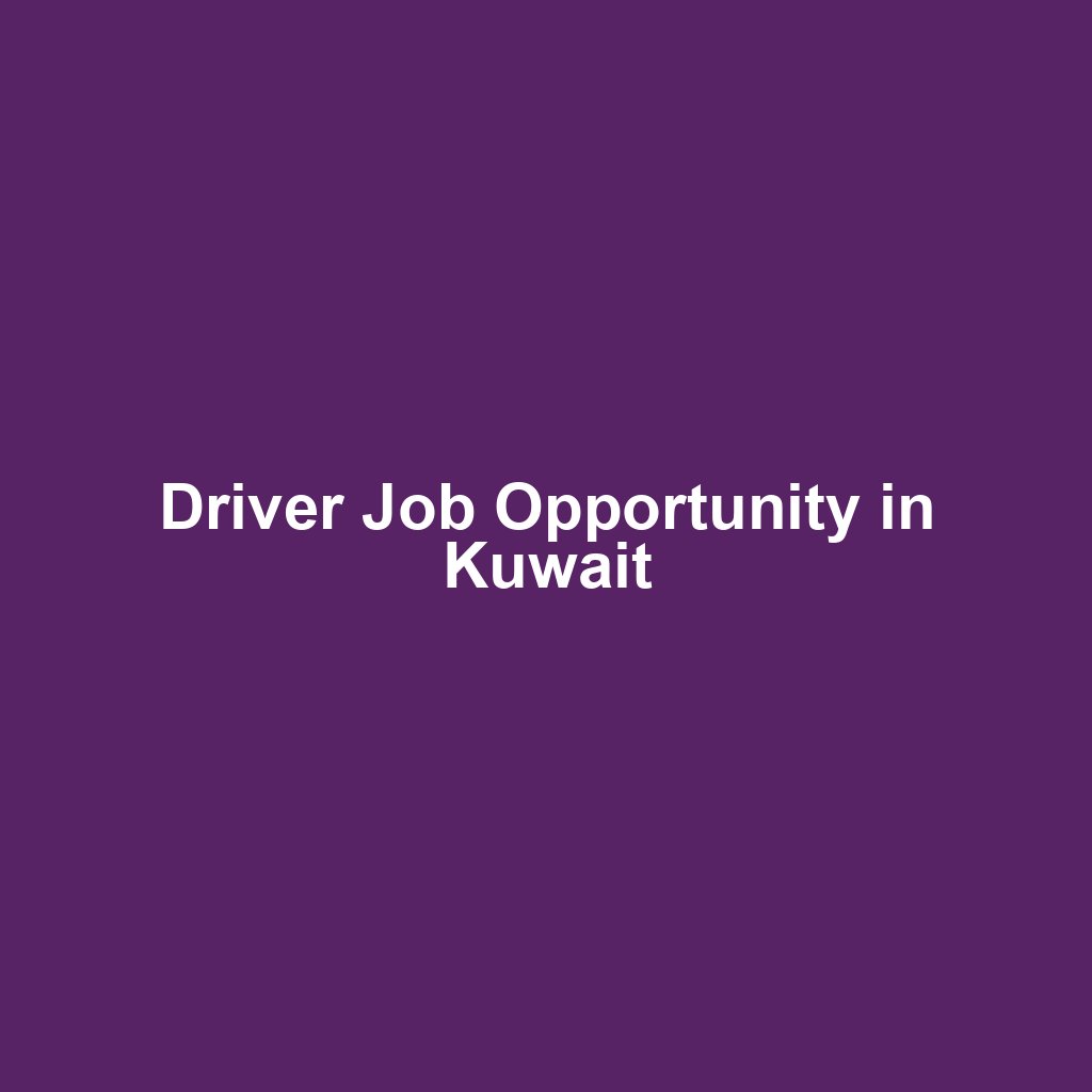 Driver Job Opportunity in Kuwait