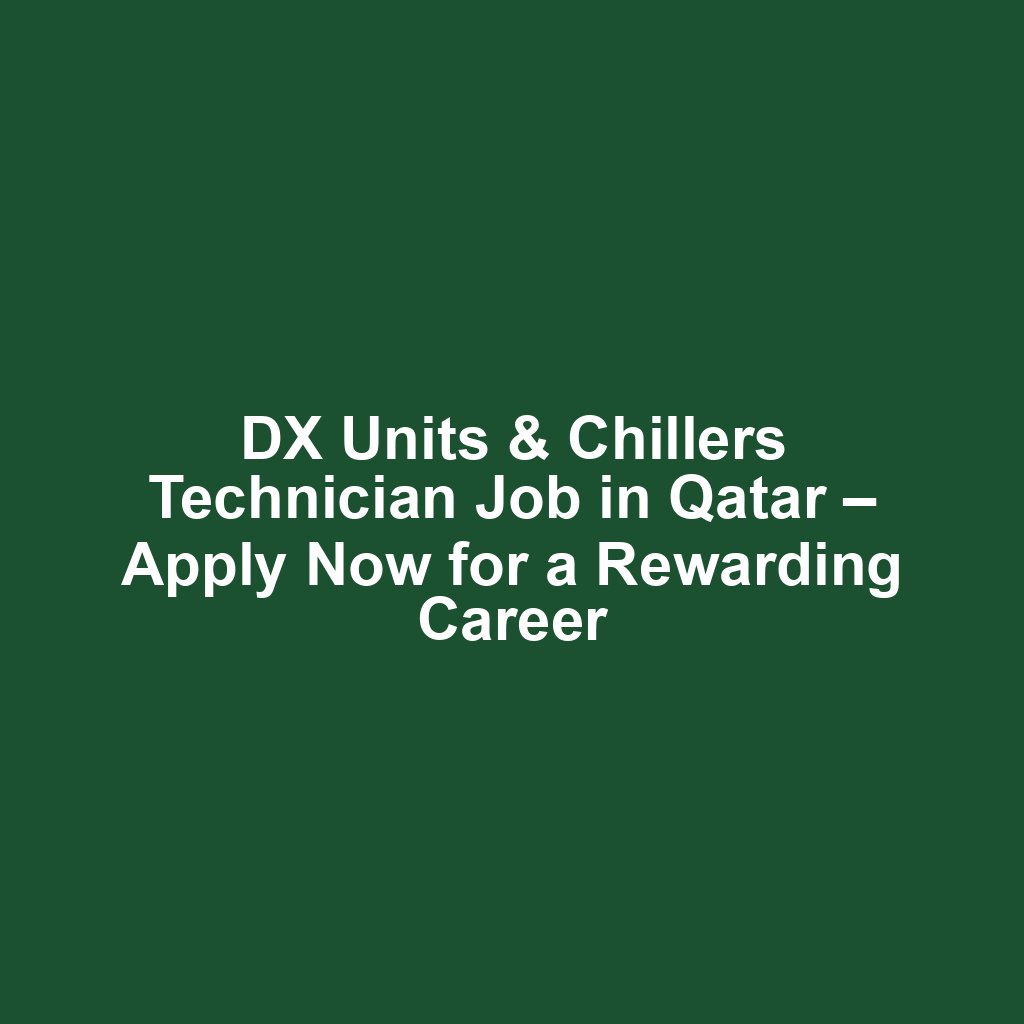 DX Units & Chillers Technician Job in Qatar – Apply Now for a Rewarding Career