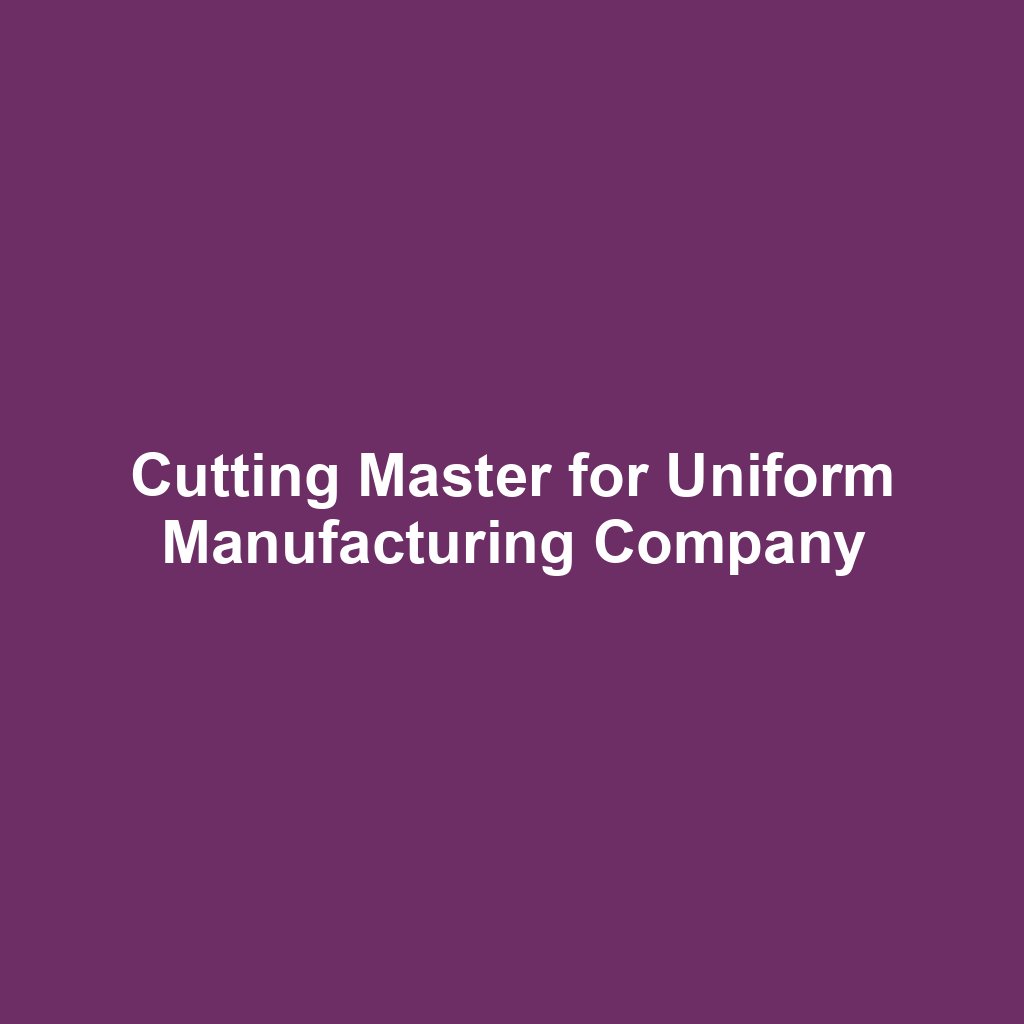 Cutting Master for Uniform Manufacturing Company