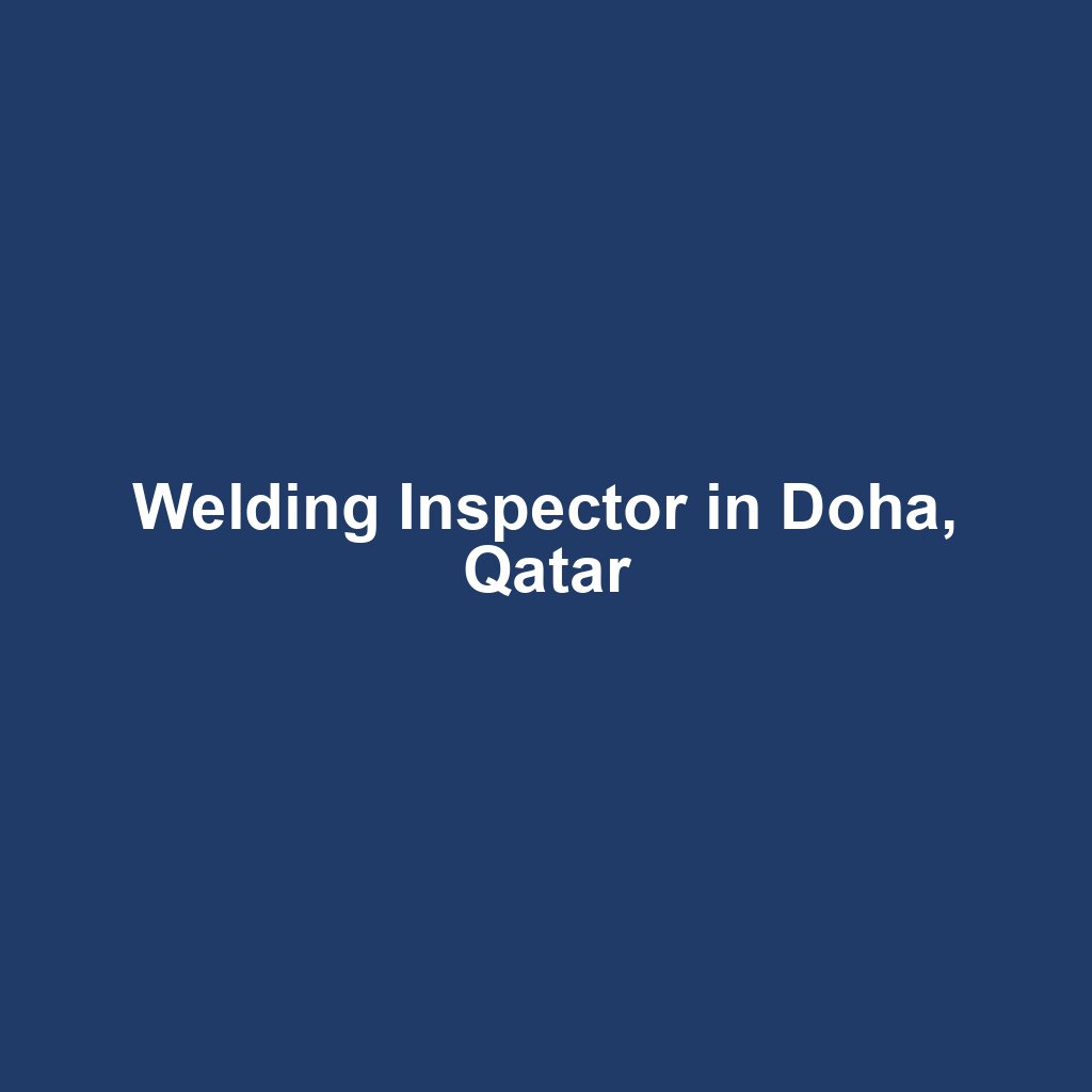 Welding Inspector in Doha, Qatar