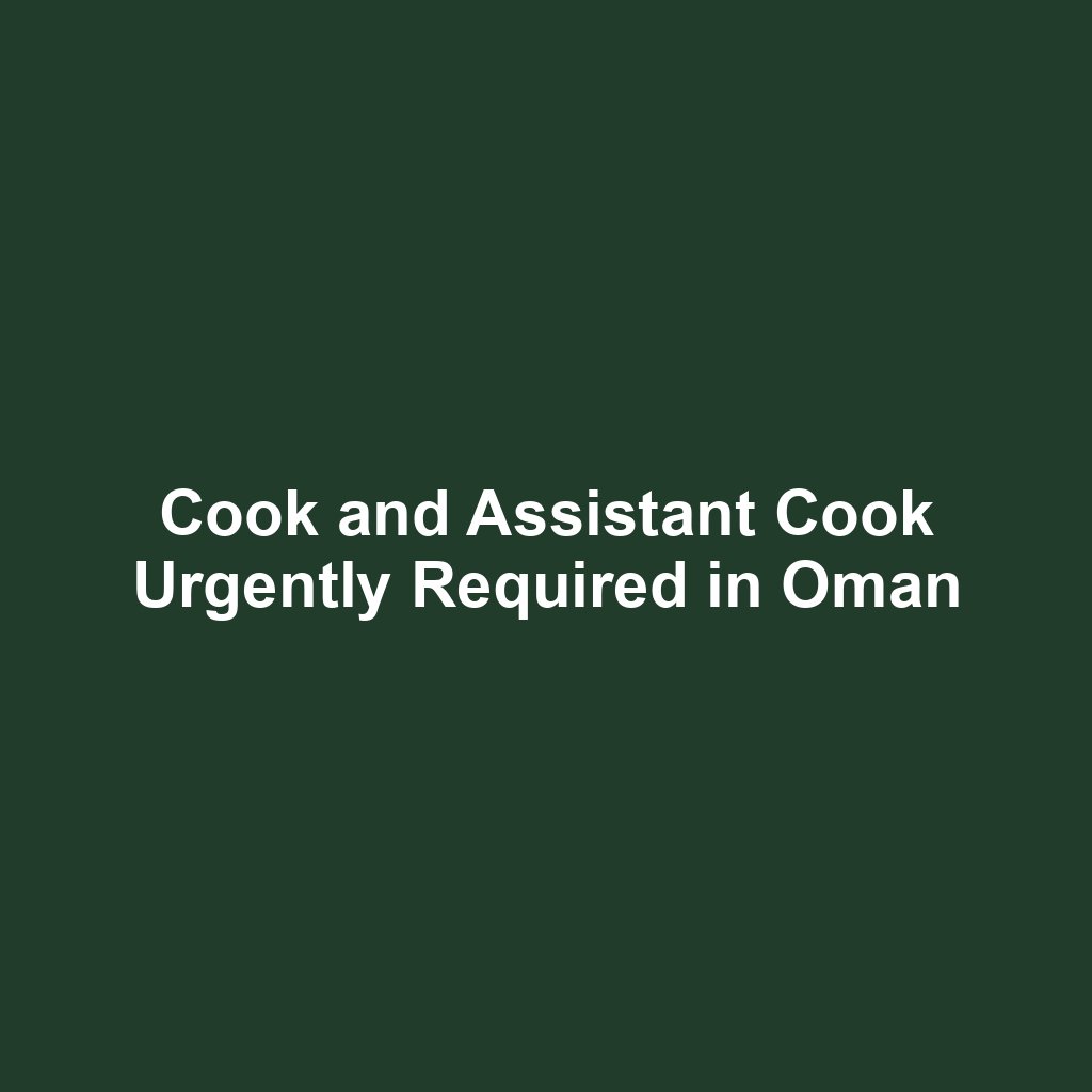 Cook and Assistant Cook Urgently Required in Oman