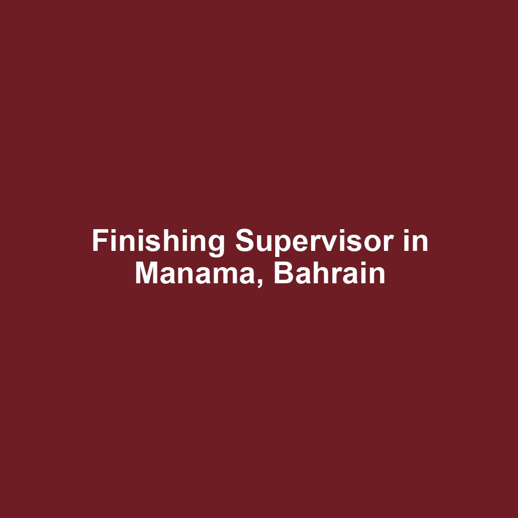 Finishing Supervisor in Manama, Bahrain
