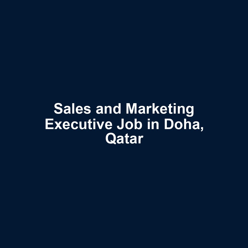 Sales and Marketing Executive Job in Doha, Qatar