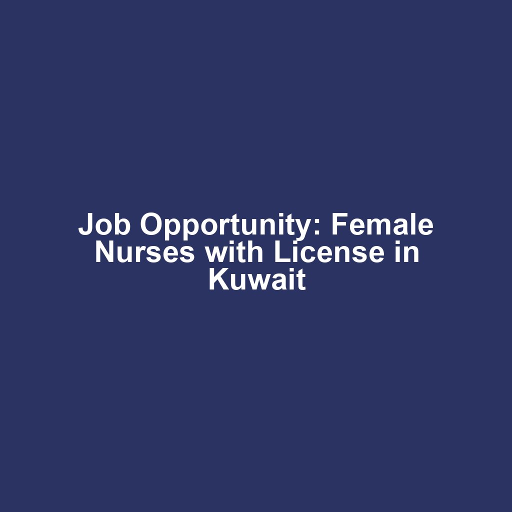 Job Opportunity: Female Nurses with License in Kuwait