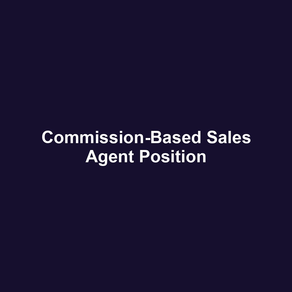Commission-Based Sales Agent Position