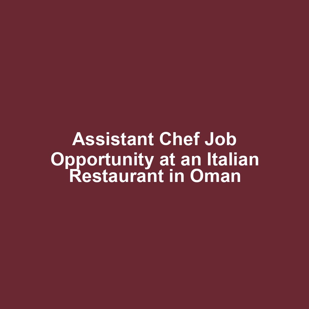 Assistant Chef Job Opportunity at an Italian Restaurant in Oman