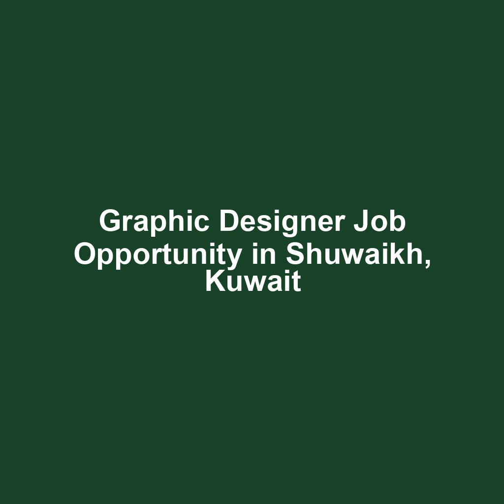 Graphic Designer Job Opportunity in Shuwaikh, Kuwait