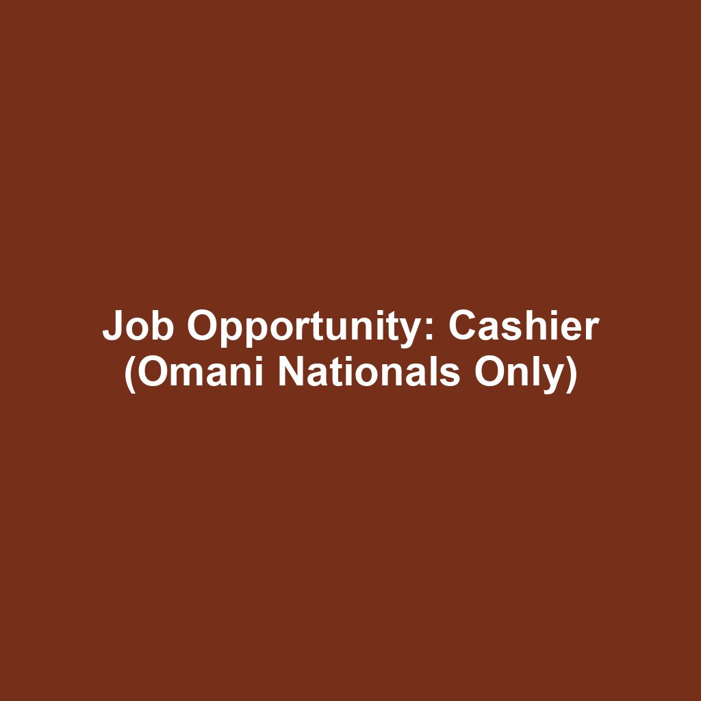 Job Opportunity: Cashier (Omani Nationals Only)