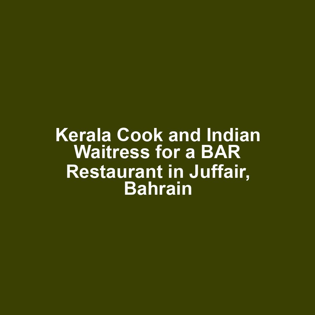 Kerala Cook and Indian Waitress for a BAR Restaurant in Juffair, Bahrain