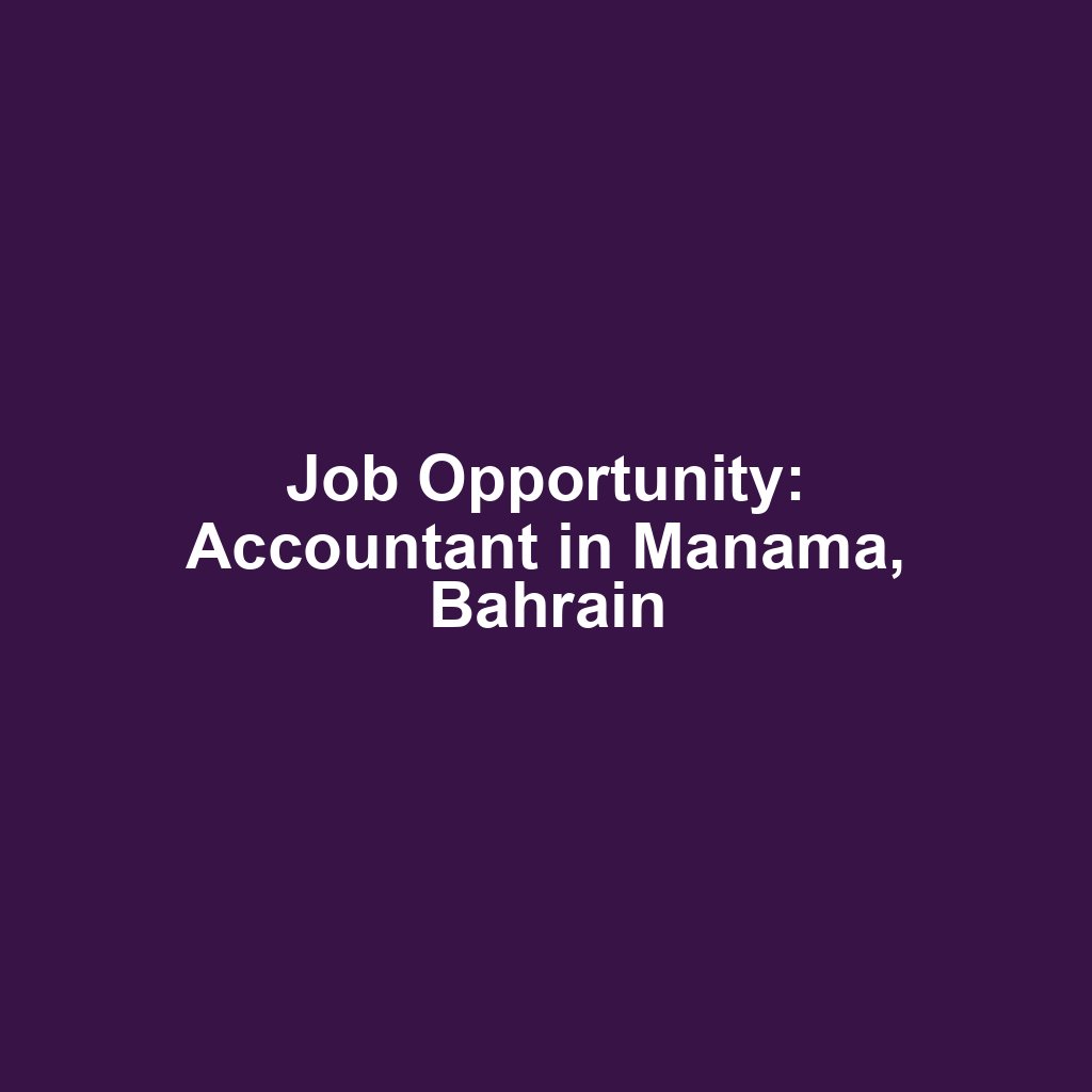 Job Opportunity: Accountant in Manama, Bahrain
