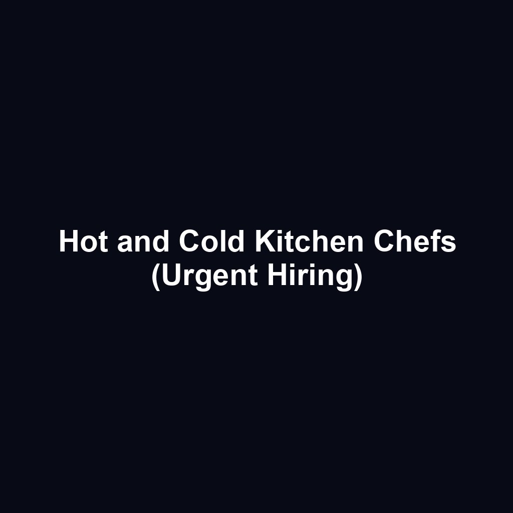 Hot and Cold Kitchen Chefs (Urgent Hiring)