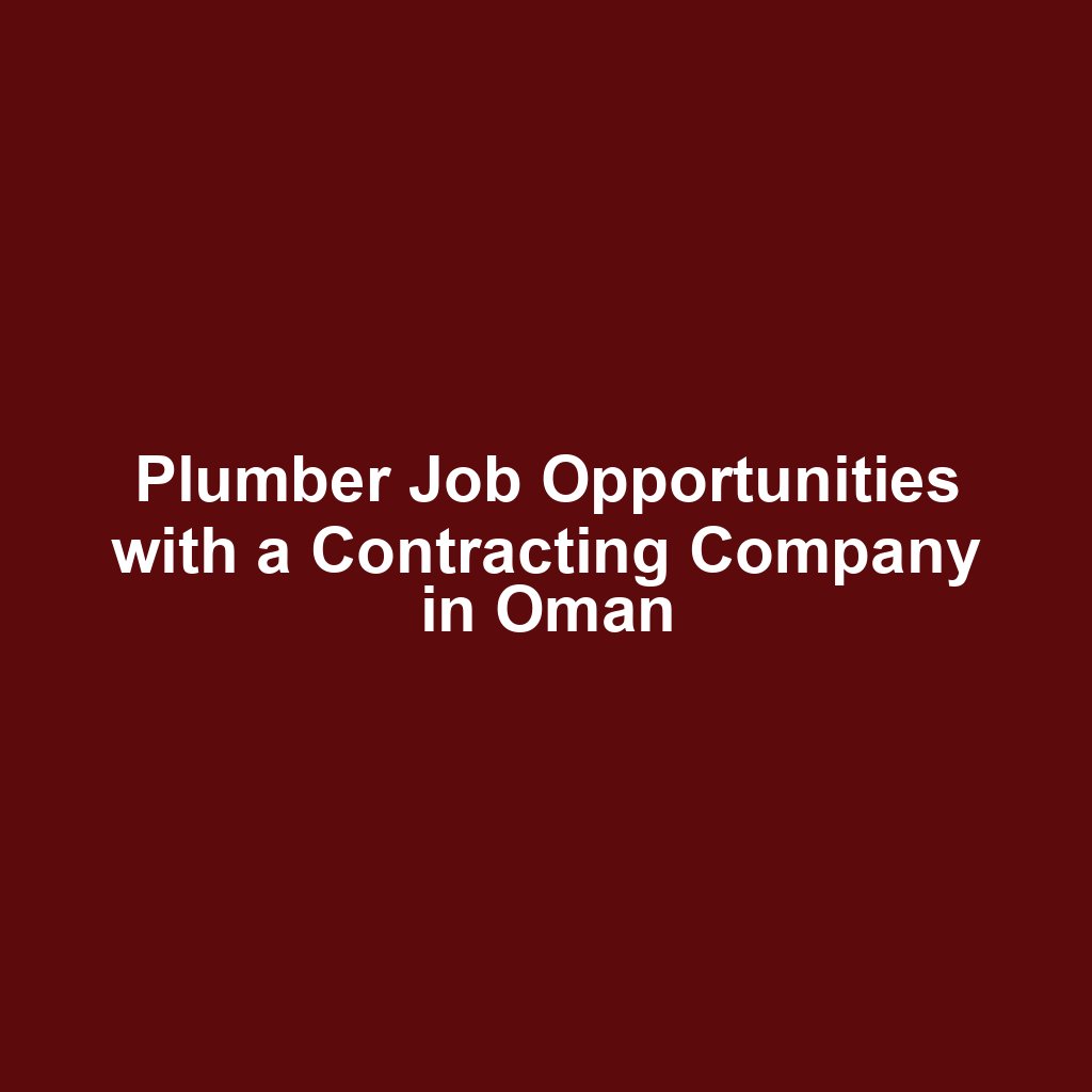 Plumber Job Opportunities with a Contracting Company in Oman