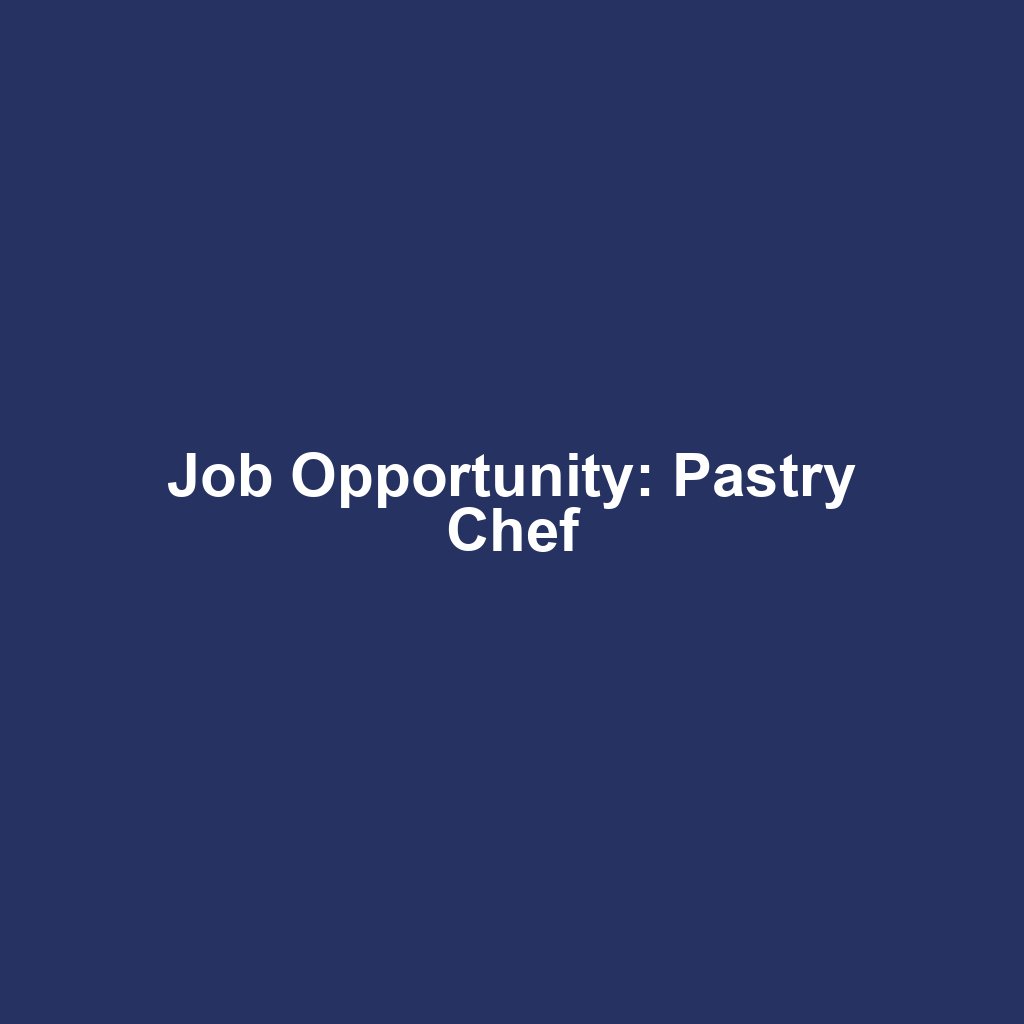 Job Opportunity: Pastry Chef