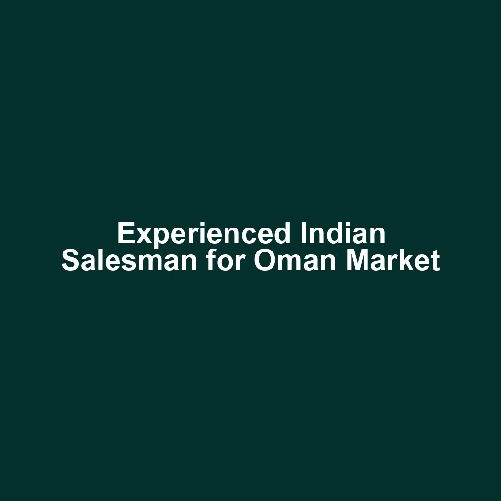 Experienced Indian Salesman for Oman Market