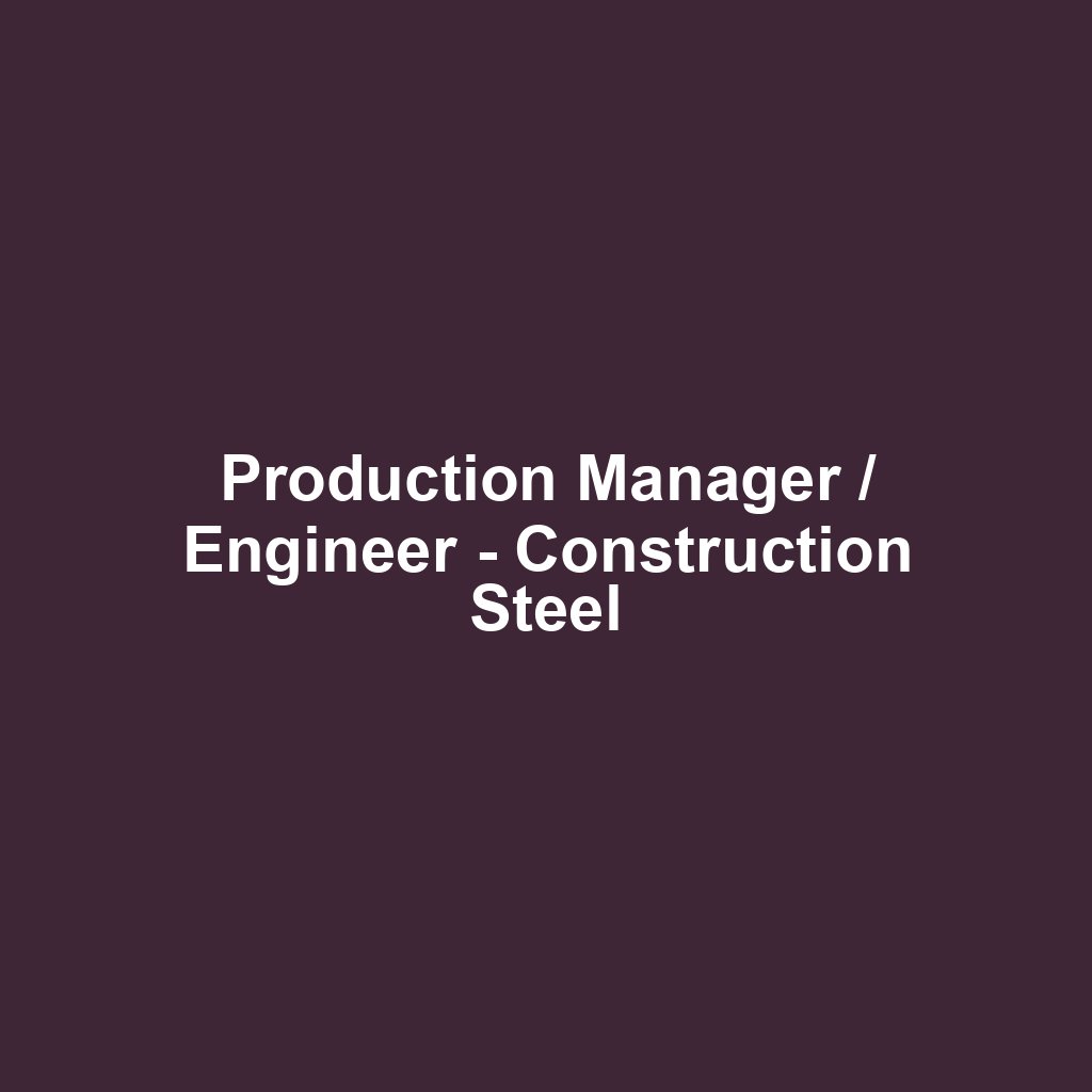 Production Manager / Engineer - Construction Steel