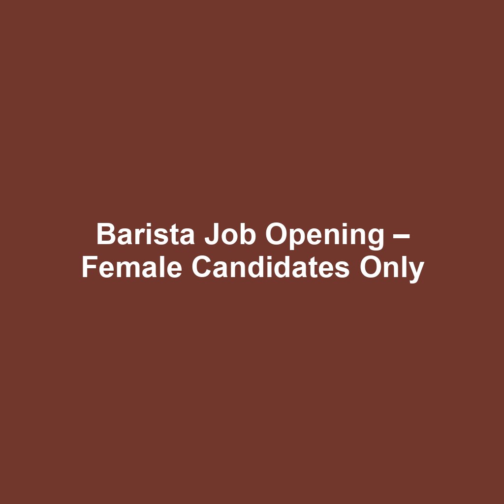Barista Job Opening – Female Candidates Only