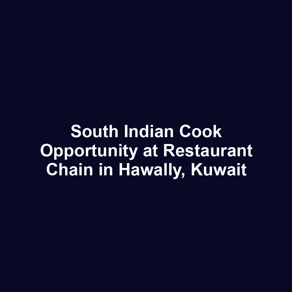 South Indian Cook Opportunity at Restaurant Chain in Hawally, Kuwait
