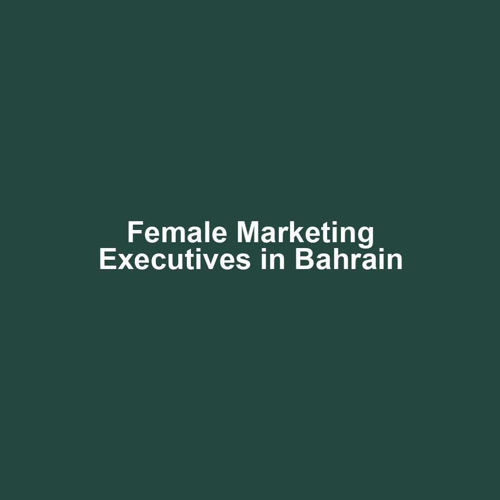 Female Marketing Executives in Bahrain