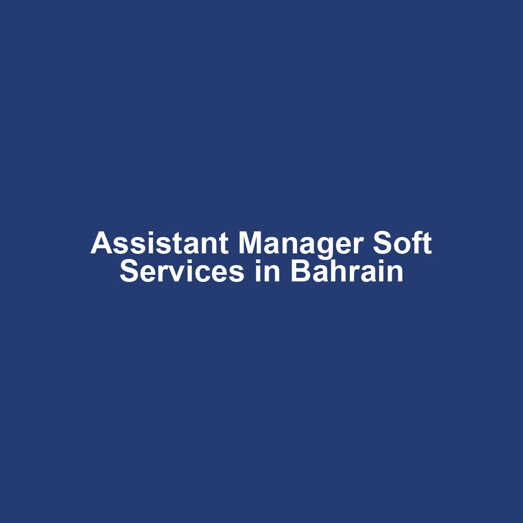 Assistant Manager Soft Services in Bahrain