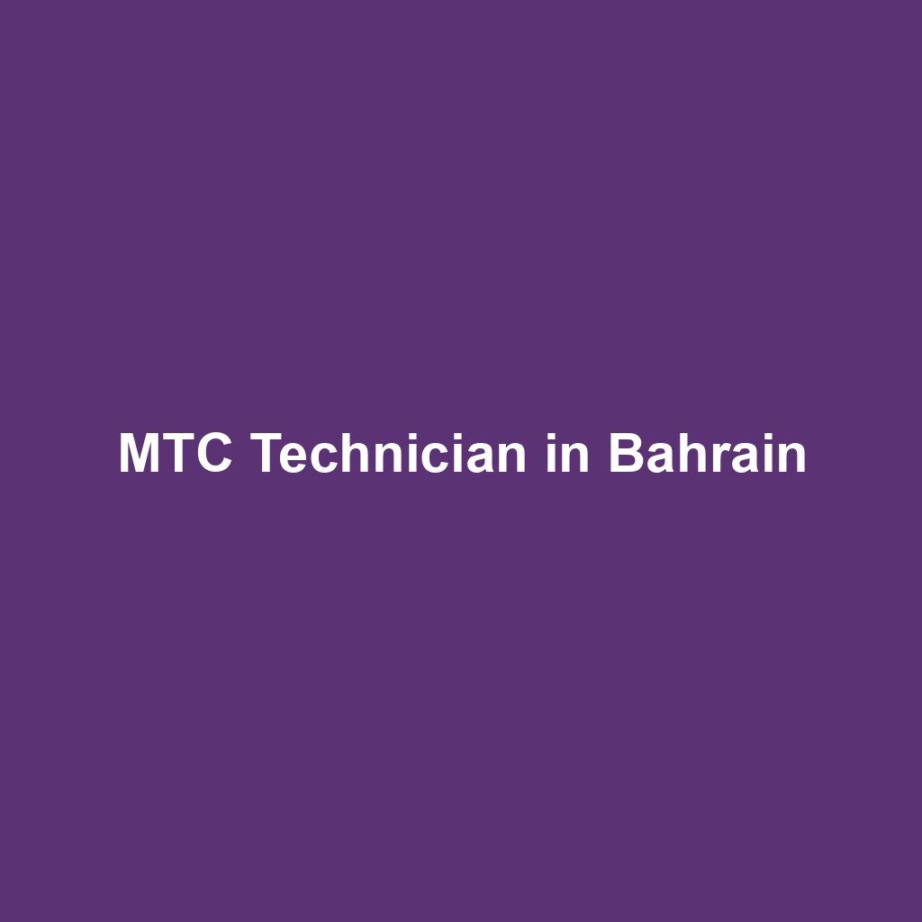 MTC Technician in Bahrain