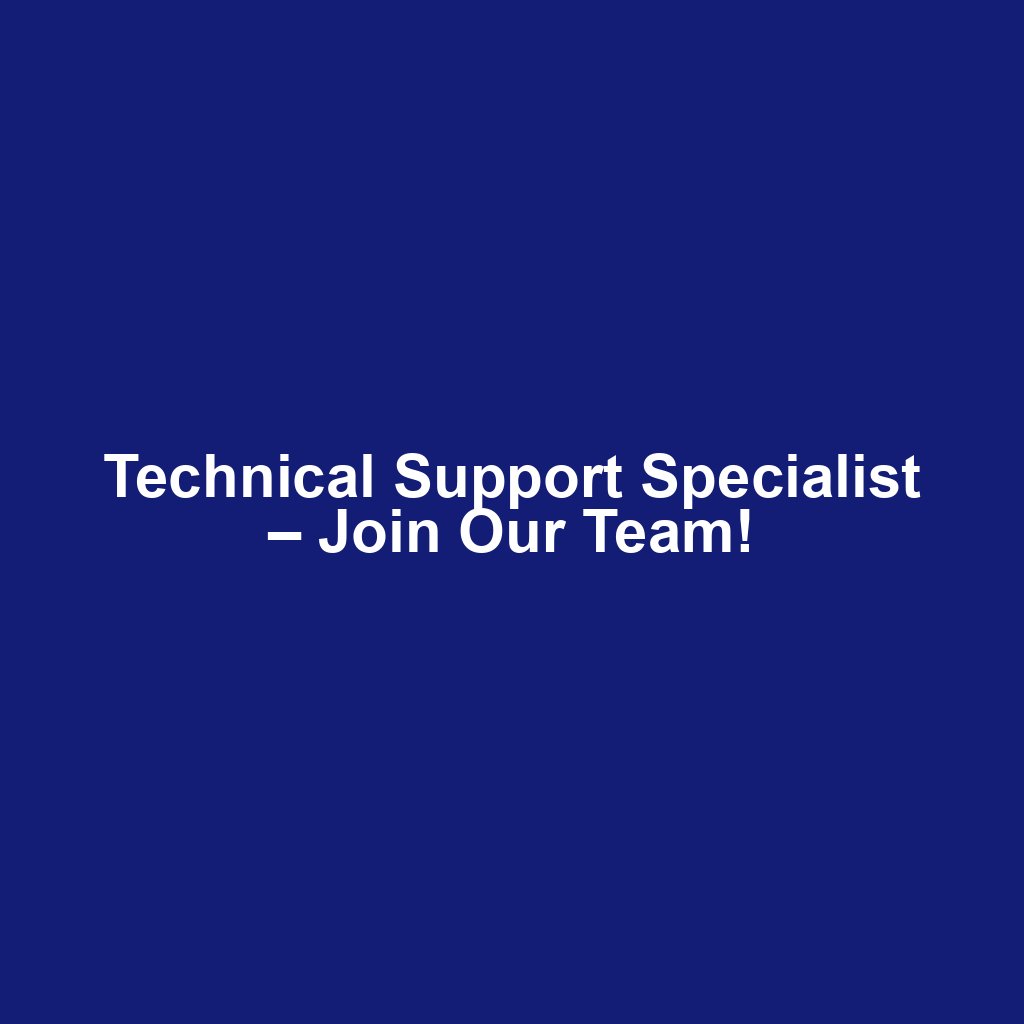 Technical Support Specialist – Join Our Team!