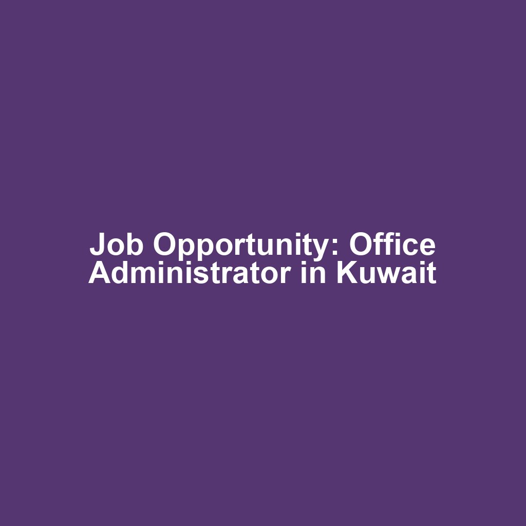 Job Opportunity: Office Administrator in Kuwait