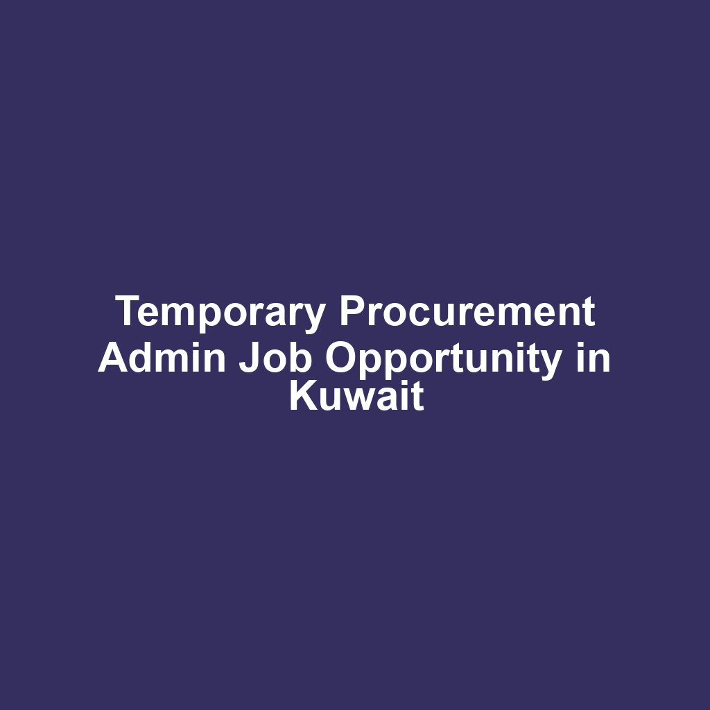 Temporary Procurement Admin Job Opportunity in Kuwait