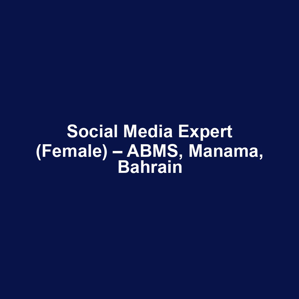 Social Media Expert (Female) – ABMS, Manama, Bahrain