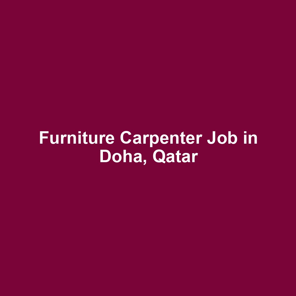 Furniture Carpenter Job in Doha, Qatar