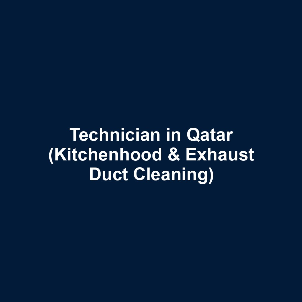 Technician in Qatar (Kitchenhood & Exhaust Duct Cleaning)