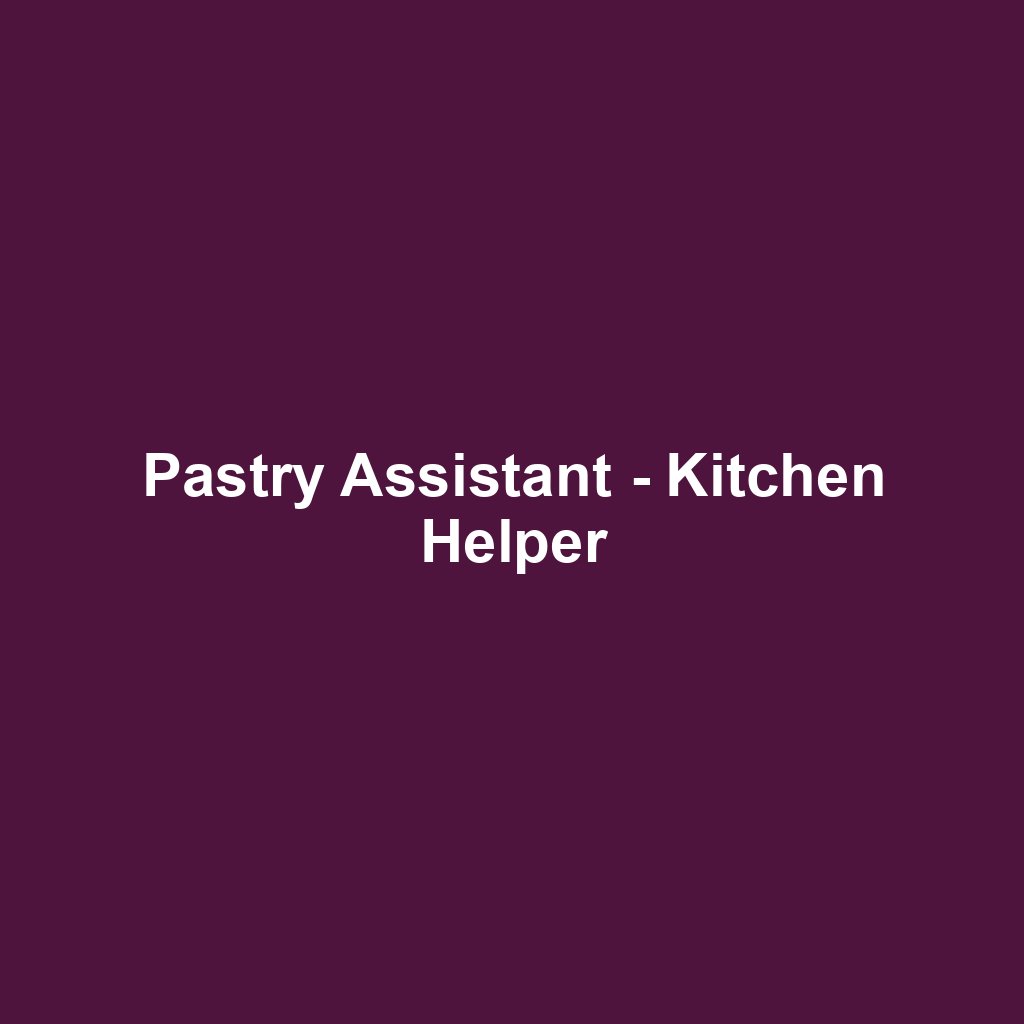 Pastry Assistant - Kitchen Helper